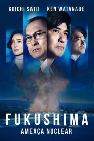 Fukushima – Ameaça Nuclear