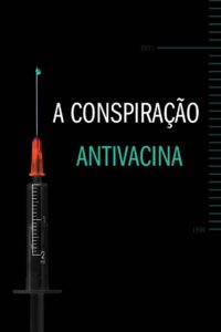 A Conspiração Antivacina